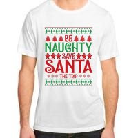 Funny Be Naughty Save Santa The Trip Adult ChromaSoft Performance T-Shirt