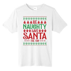 Funny Be Naughty Save Santa The Trip Tall Fusion ChromaSoft Performance T-Shirt