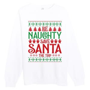 Funny Be Naughty Save Santa The Trip Premium Crewneck Sweatshirt