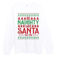 Funny Be Naughty Save Santa The Trip Premium Crewneck Sweatshirt