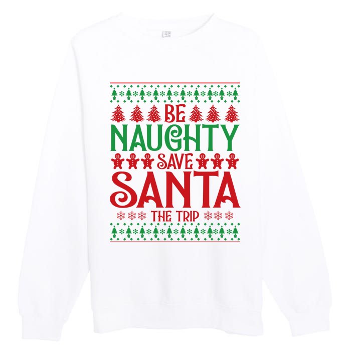 Funny Be Naughty Save Santa The Trip Premium Crewneck Sweatshirt