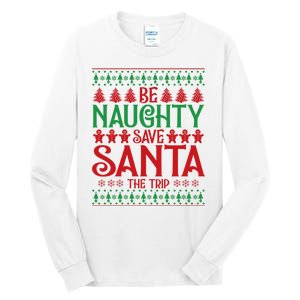 Funny Be Naughty Save Santa The Trip Tall Long Sleeve T-Shirt