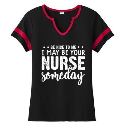 Funny Be Nice To Me I Might Be Your Nurse Someday Nursing Gift Ladies Halftime Notch Neck Tee