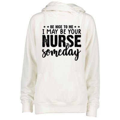 Funny Be Nice To Me I Might Be Your Nurse Someday Nursing Gift Womens Funnel Neck Pullover Hood