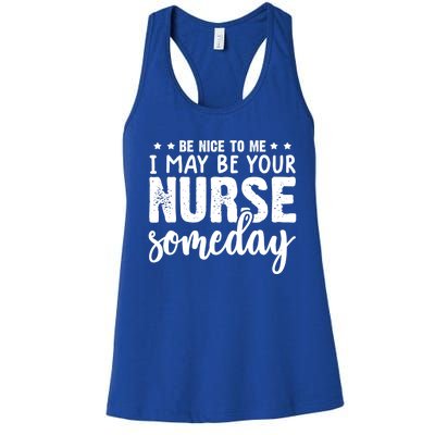 Funny Be Nice To Me I Might Be Your Nurse Someday Nursing Gift Women's Racerback Tank