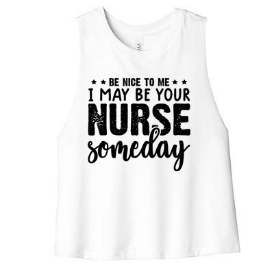 Funny Be Nice To Me I Might Be Your Nurse Someday Nursing Gift Women's Racerback Cropped Tank