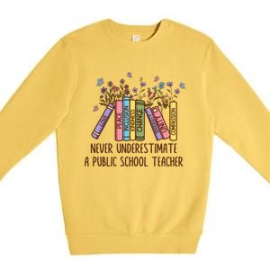 Floral Books Never Underestimate A Public School Teacher Cool Gift Premium Crewneck Sweatshirt