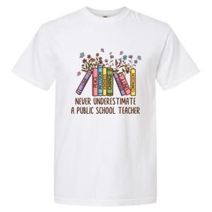 Floral Books Never Underestimate A Public School Teacher Cool Gift Garment-Dyed Heavyweight T-Shirt