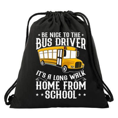 Funny Be Nice To The School Bus Driver It's A Long Walk Drawstring Bag