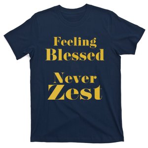 Feeling Blessed Never Zest T-Shirt