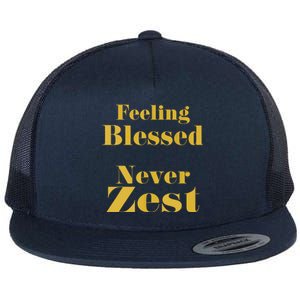 Feeling Blessed Never Zest Flat Bill Trucker Hat