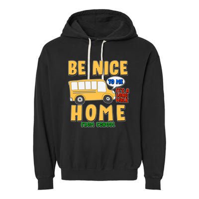 Funny Be Nice To Me It's A Long Walk Home Be Nice to Bus Driver Garment-Dyed Fleece Hoodie