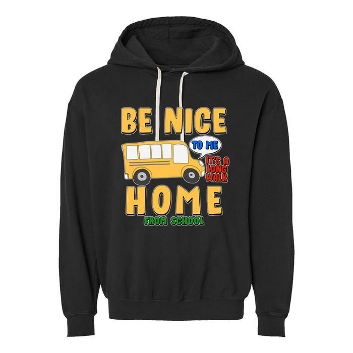 Funny Be Nice To Me It's A Long Walk Home Be Nice to Bus Driver Garment-Dyed Fleece Hoodie