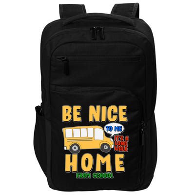 Funny Be Nice To Me It's A Long Walk Home Be Nice to Bus Driver Impact Tech Backpack