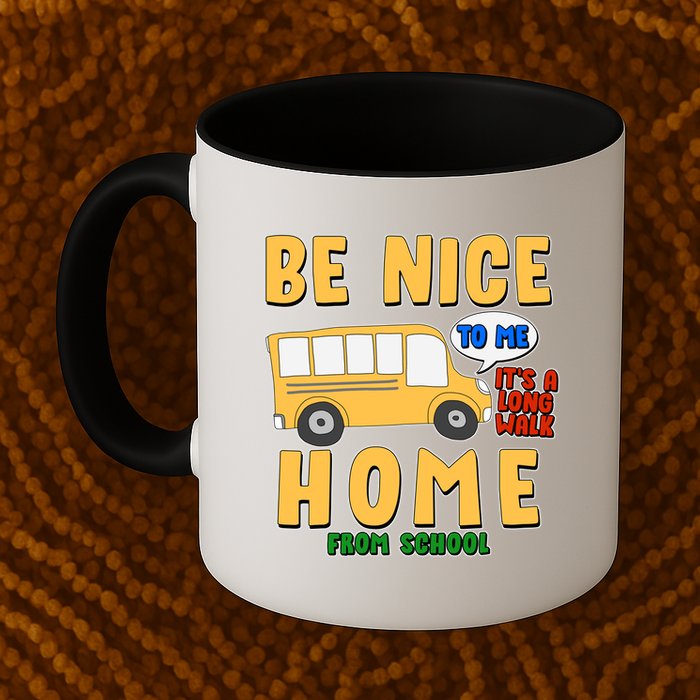 Funny Be Nice To Me It's A Long Walk Home Be Nice to Bus Driver Mug
