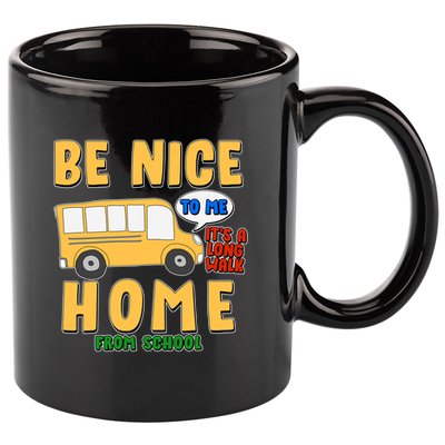 Funny Be Nice To Me It's A Long Walk Home Be Nice to Bus Driver 11oz C Handle Ceramic Mug