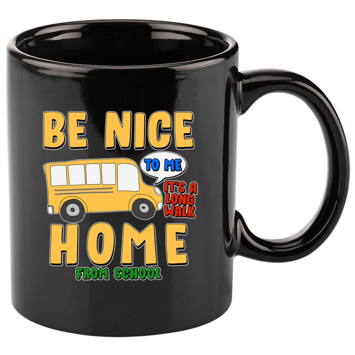 Funny Be Nice To Me It's A Long Walk Home Be Nice to Bus Driver 11oz C Handle Ceramic Mug