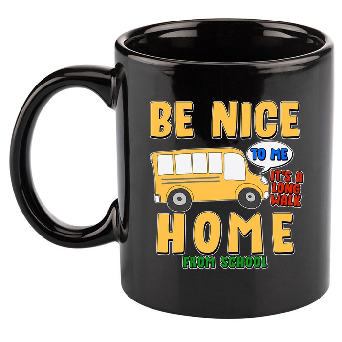Funny Be Nice To Me It's A Long Walk Home Be Nice to Bus Driver 11oz C Handle Ceramic Mug