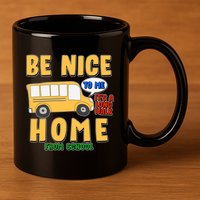 Funny Be Nice To Me It's A Long Walk Home Be Nice to Bus Driver 11oz C Handle Ceramic Mug