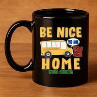 Funny Be Nice To Me It's A Long Walk Home Be Nice to Bus Driver 11oz C Handle Ceramic Mug