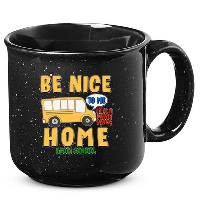 Funny Be Nice To Me It's A Long Walk Home Be Nice to Bus Driver 15oz Campfire Ceramic Mug