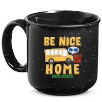 Funny Be Nice To Me It's A Long Walk Home Be Nice to Bus Driver 15oz Campfire Ceramic Mug