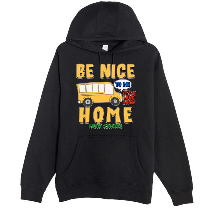 Funny Be Nice To Me It's A Long Walk Home Be Nice to Bus Driver Premium Pullover Hoodie