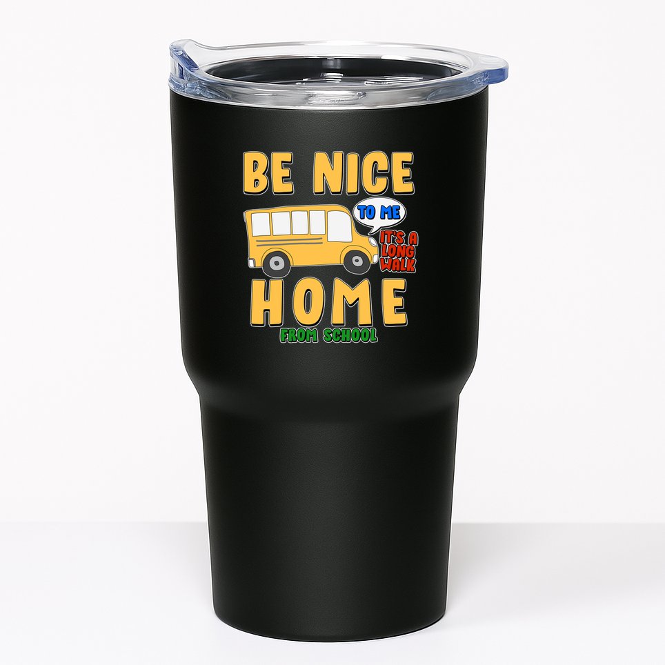 Funny Be Nice To Me It's A Long Walk Home Be Nice to Bus Driver Tumbler