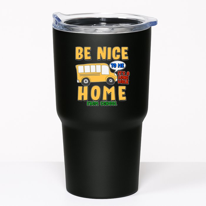 Funny Be Nice To Me It's A Long Walk Home Be Nice to Bus Driver Tumbler