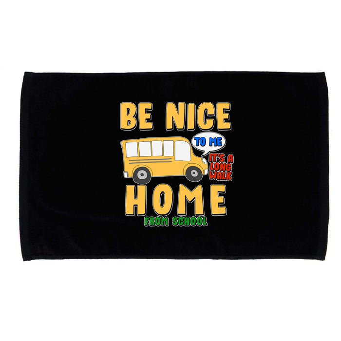 Funny Be Nice To Me It's A Long Walk Home Be Nice to Bus Driver Microfiber Hand Towel