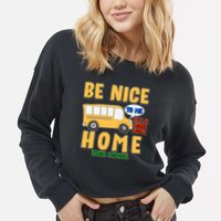 Funny Be Nice To Me It's A Long Walk Home Be Nice to Bus Driver Cropped Pullover Crew