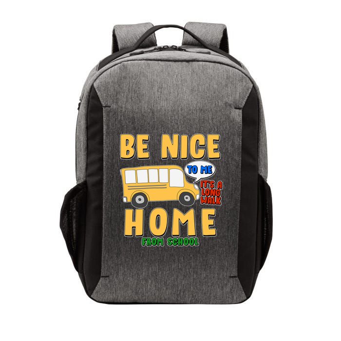 Funny Be Nice To Me It's A Long Walk Home Be Nice to Bus Driver Vector Backpack