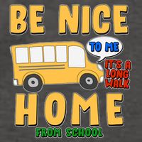 Funny Be Nice To Me It's A Long Walk Home Be Nice to Bus Driver Vector Backpack