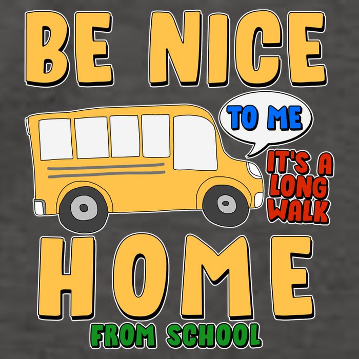 Funny Be Nice To Me It's A Long Walk Home Be Nice to Bus Driver Vector Backpack