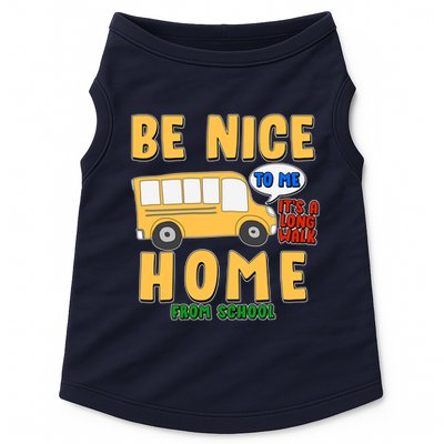 Funny Be Nice To Me It's A Long Walk Home Be Nice to Bus Driver Doggie Tank