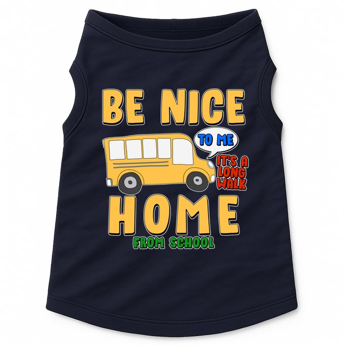 Funny Be Nice To Me It's A Long Walk Home Be Nice to Bus Driver Doggie Tank