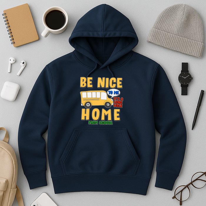 Funny Be Nice To Me It's A Long Walk Home Be Nice to Bus Driver Hoodie