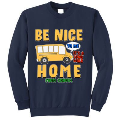 Funny Be Nice To Me It's A Long Walk Home Be Nice to Bus Driver Sweatshirt