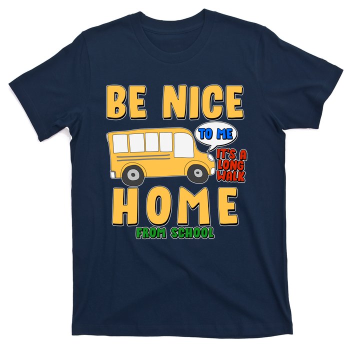 Funny Be Nice To Me It's A Long Walk Home Be Nice to Bus Driver T-Shirt