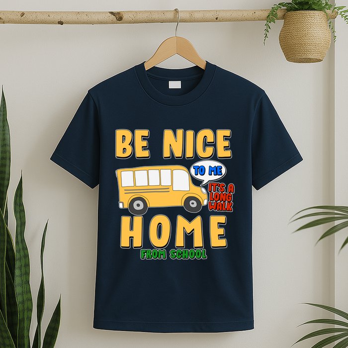 Funny Be Nice To Me It's A Long Walk Home Be Nice to Bus Driver T-Shirt