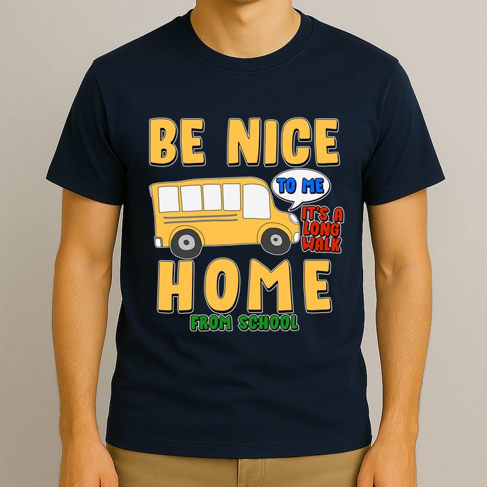 Funny Be Nice To Me It's A Long Walk Home Be Nice to Bus Driver T-Shirt