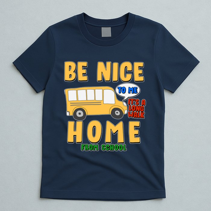 Funny Be Nice To Me It's A Long Walk Home Be Nice to Bus Driver T-Shirt
