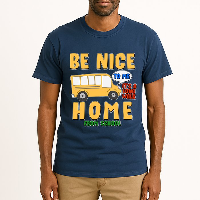 Funny Be Nice To Me It's A Long Walk Home Be Nice to Bus Driver Tall T-Shirt