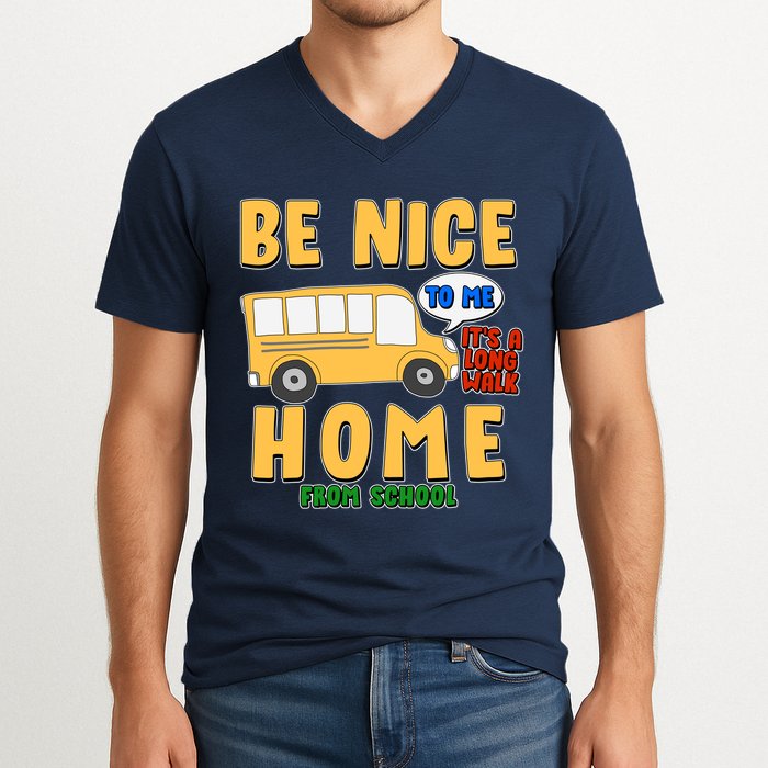 Funny Be Nice To Me It's A Long Walk Home Be Nice to Bus Driver V-Neck T-Shirt