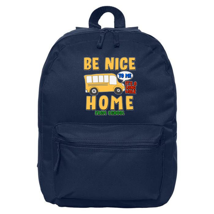 Funny Be Nice To Me It's A Long Walk Home Be Nice to Bus Driver 16 in Basic Backpack