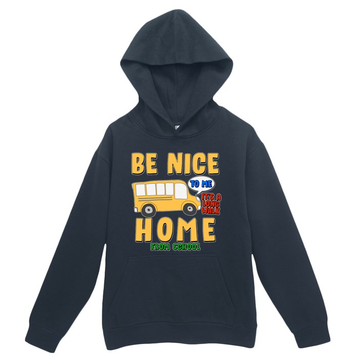 Funny Be Nice To Me It's A Long Walk Home Be Nice to Bus Driver Urban Pullover Hoodie