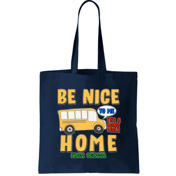 Funny Be Nice To Me It's A Long Walk Home Be Nice to Bus Driver Bag