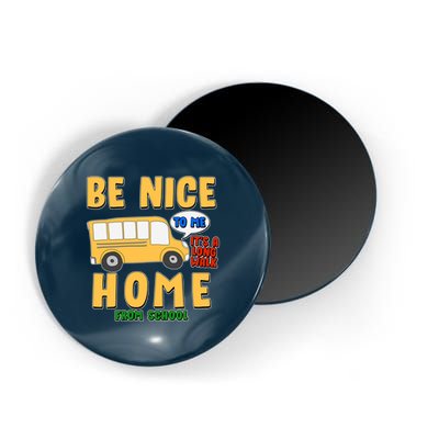 Funny Be Nice To Me It's A Long Walk Home Be Nice to Bus Driver Magnet
