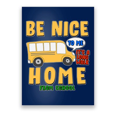 Funny Be Nice To Me It's A Long Walk Home Be Nice to Bus Driver Poster