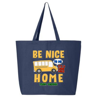 Funny Be Nice To Me It's A Long Walk Home Be Nice to Bus Driver 25L Jumbo Tote